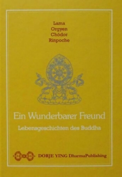 Ein wunderbarer Freund - Lebensgeschichte des Buddha von Lama, Orgyen, Chödor, Rinpoche